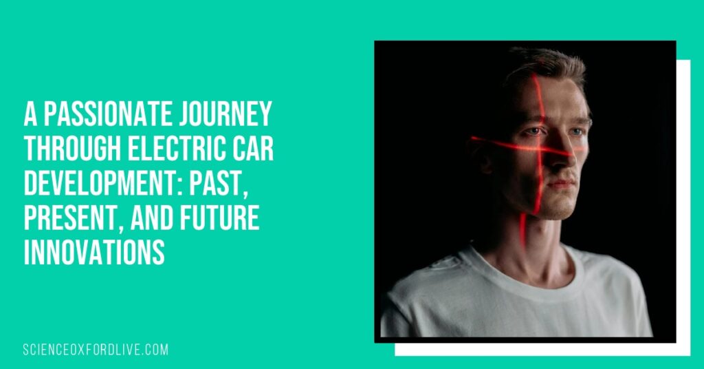 A Passionate Journey Through Electric Car Development: Past, Present, and Future Innovations