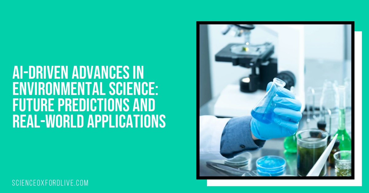AI-Driven Advances in Environmental Science: Future Predictions and Real-World Applications