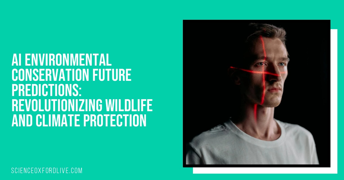 AI Environmental Conservation Future Predictions: Revolutionizing Wildlife and Climate Protection