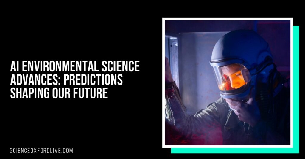 AI Environmental Science Advances: Predictions Shaping Our Future
