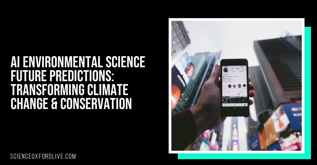 AI Environmental Science Future Predictions: Transforming Climate Change & Conservation