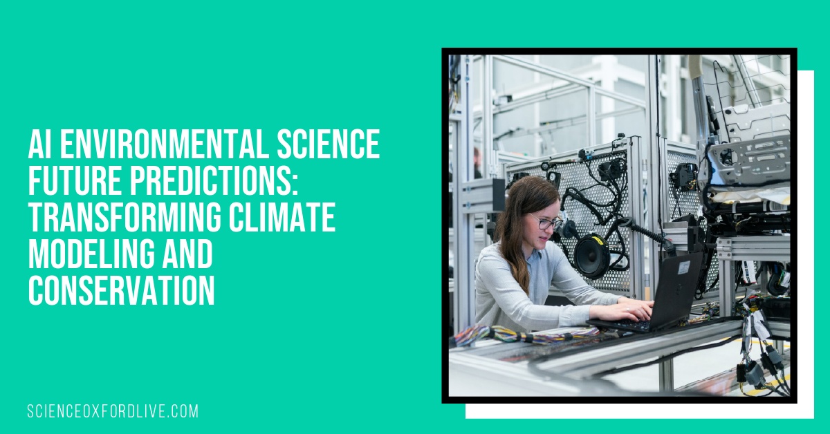 AI Environmental Science Future Predictions: Transforming Climate Modeling and Conservation