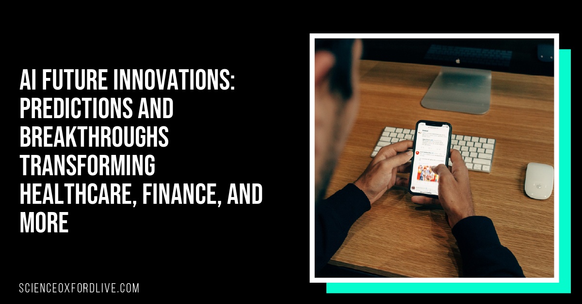 AI Future Innovations: Predictions and Breakthroughs Transforming Healthcare, Finance, and More