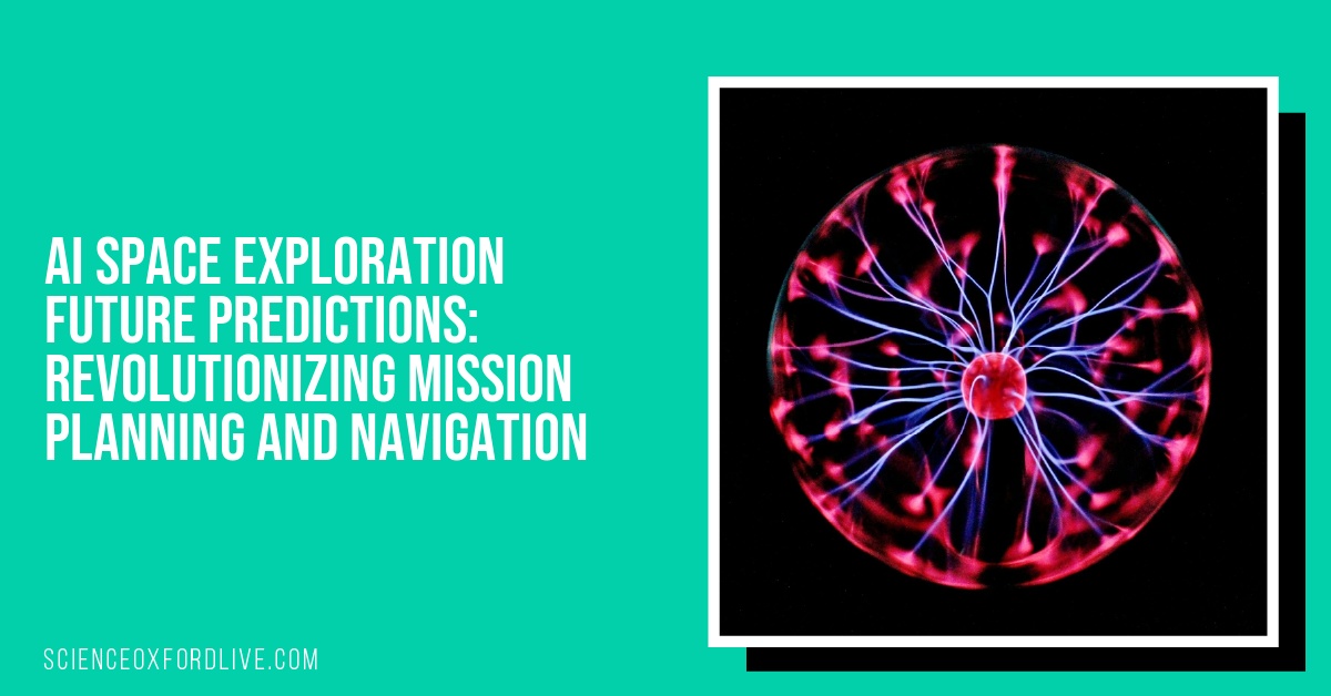 AI Space Exploration Future Predictions: Revolutionizing Mission Planning and Navigation