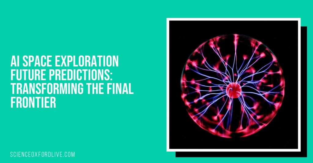 AI Space Exploration Future Predictions: Transforming the Final Frontier AI Space Exploration Future Predictions: Transforming the Final Frontier