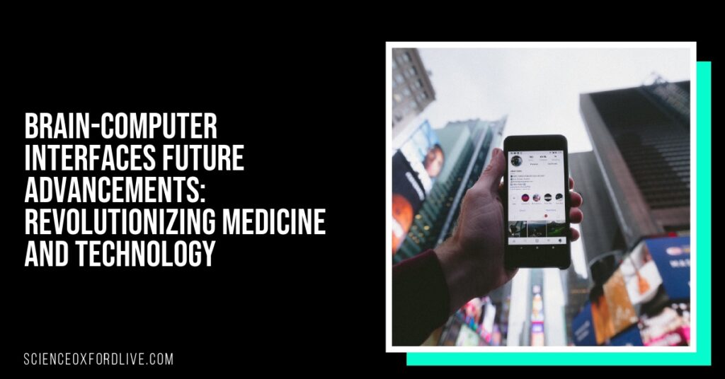 Brain-Computer Interfaces Future Advancements: Revolutionizing Medicine and Technology