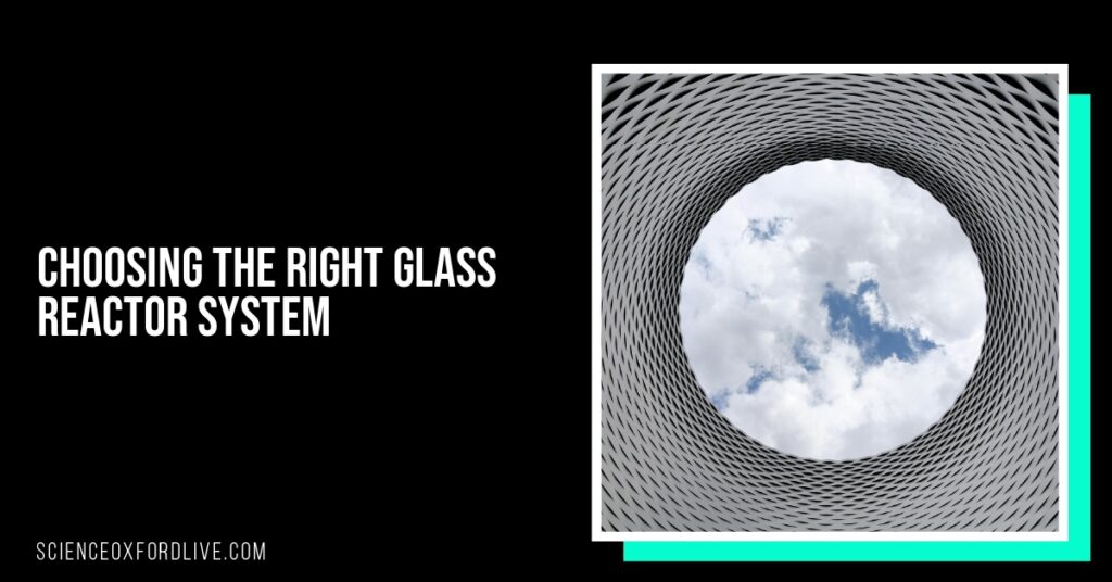 Choosing the Right Glass Reactor System