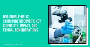 DNA Double-Helix Structure Discovery: Key Scientists, Impact, and ...