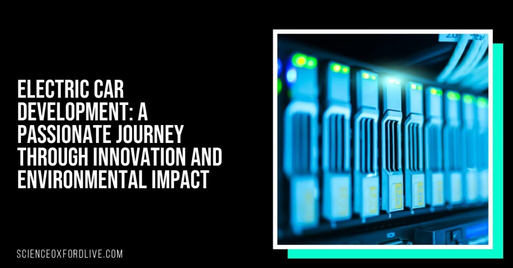 Electric Car Development: A Passionate Journey Through Innovation and Environmental Impact