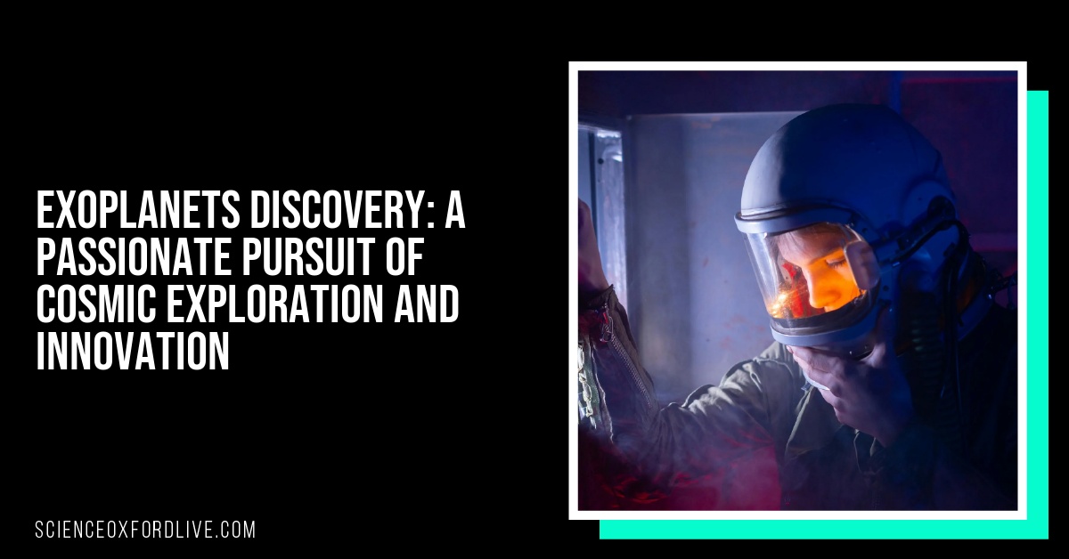Exoplanets Discovery: A Passionate Pursuit of Cosmic Exploration and Innovation