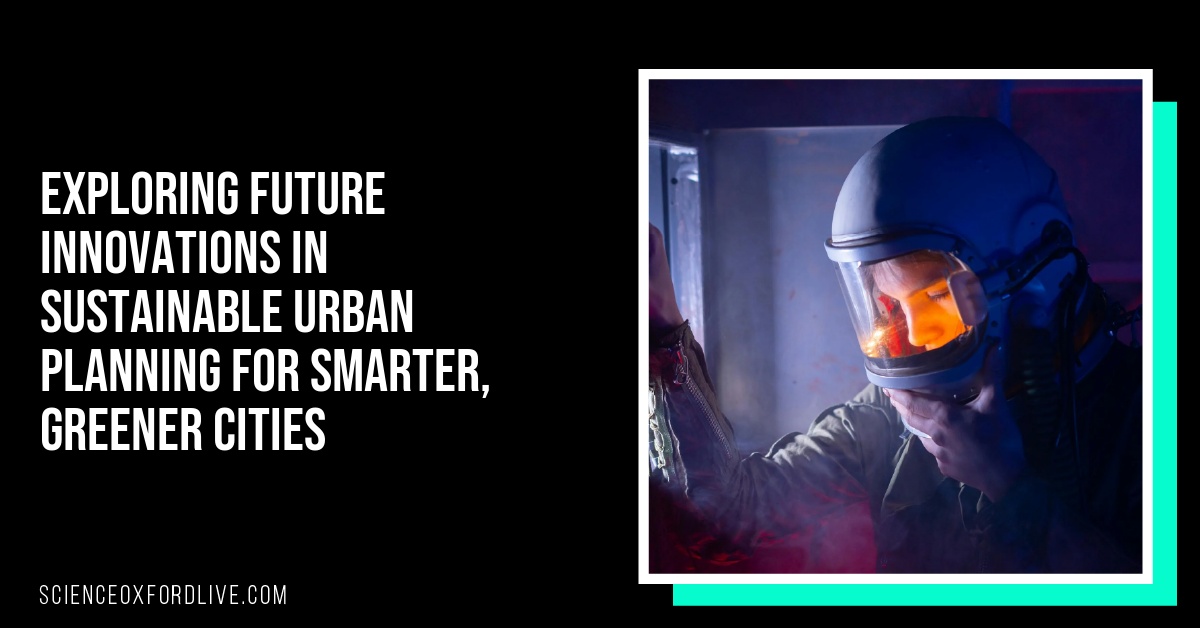 Exploring Future Innovations in Sustainable Urban Planning for Smarter, Greener Cities