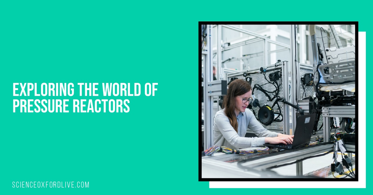 Exploring the World of Pressure Reactors