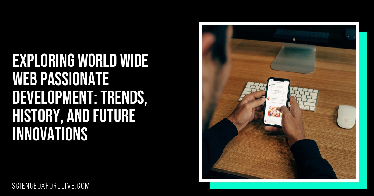 Exploring World Wide Web Passionate Development: Trends, History, and Future Innovations