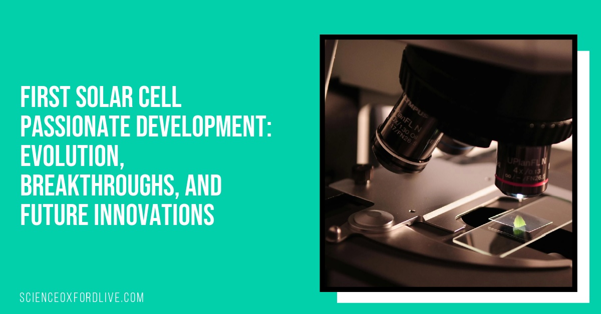 First Solar Cell Passionate Development: Evolution, Breakthroughs, and Future Innovations