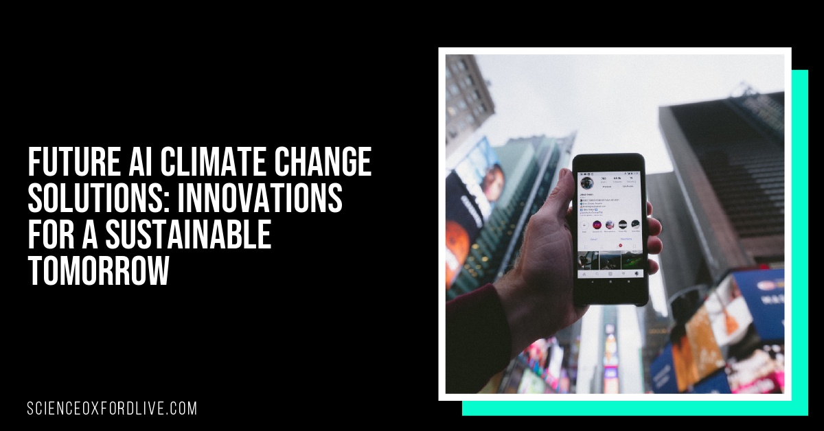 Future AI Climate Change Solutions: Innovations for a Sustainable Tomorrow
