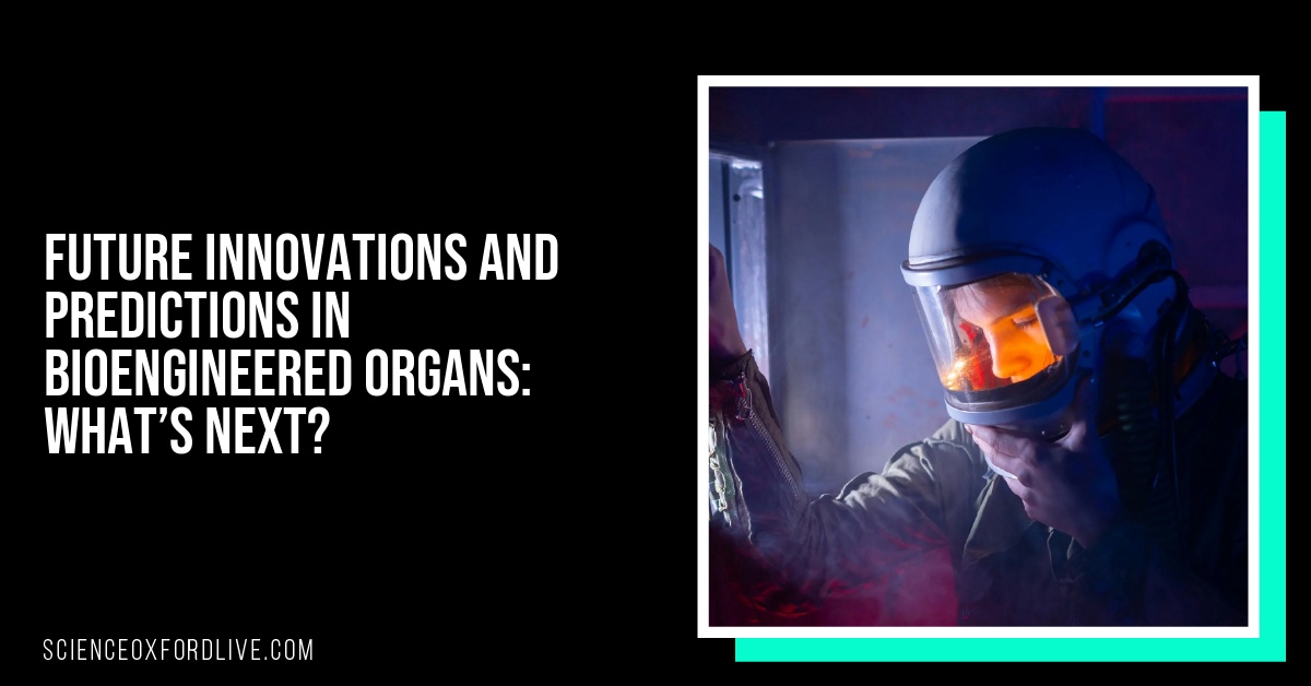 Future Innovations and Predictions in Bioengineered Organs: What’s Next?