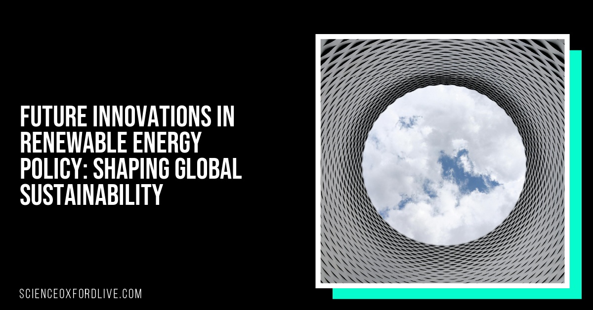 Future Innovations in Renewable Energy Policy: Shaping Global Sustainability