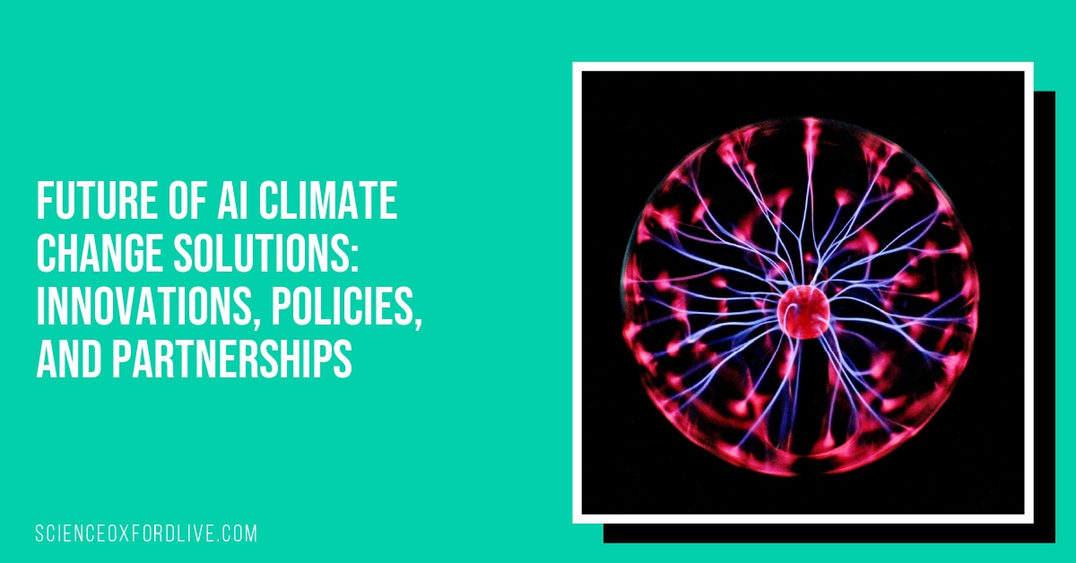 Future of AI Climate Change Solutions: Innovations, Policies, and Partnerships