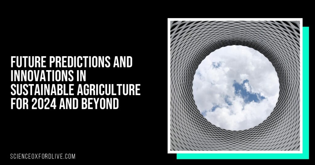 Future Predictions and Innovations in Sustainable Agriculture for 2024 and Beyond