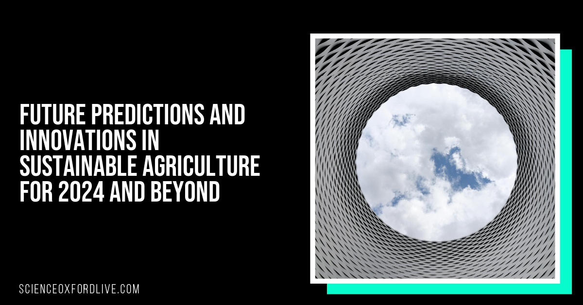 Future Predictions and Innovations in Sustainable Agriculture for 2024 and Beyond