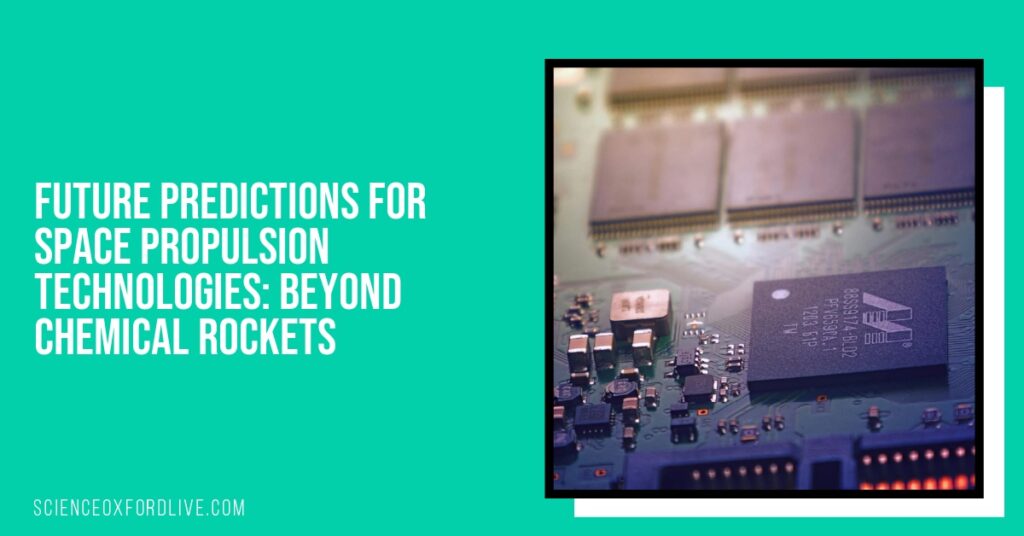 Future Predictions for Space Propulsion Technologies: Beyond Chemical Rockets
