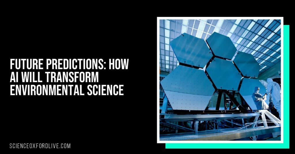 Future Predictions: How AI Will Transform Environmental Science