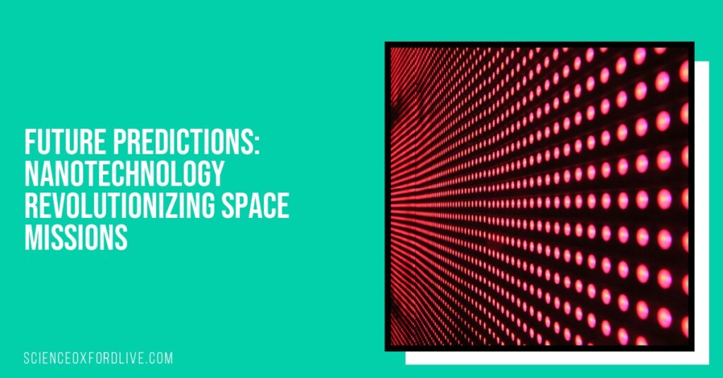 Future Predictions: Nanotechnology Revolutionizing Space Missions
