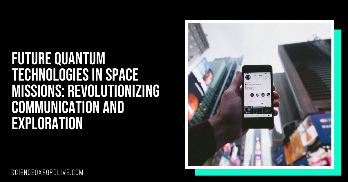 Future Quantum Technologies in Space Missions: Revolutionizing Communication and Exploration