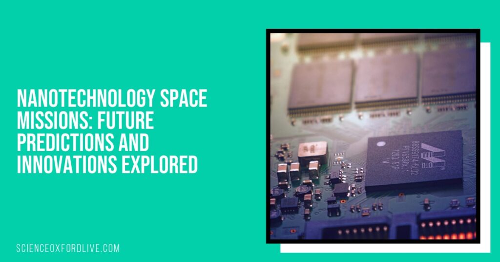 Nanotechnology Space Missions: Future Predictions and Innovations Explored Nanotechnology Space Missions: Future Predictions and Innovations Explored