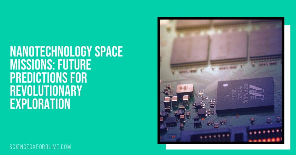 Nanotechnology Space Missions: Future Predictions for Revolutionary Exploration