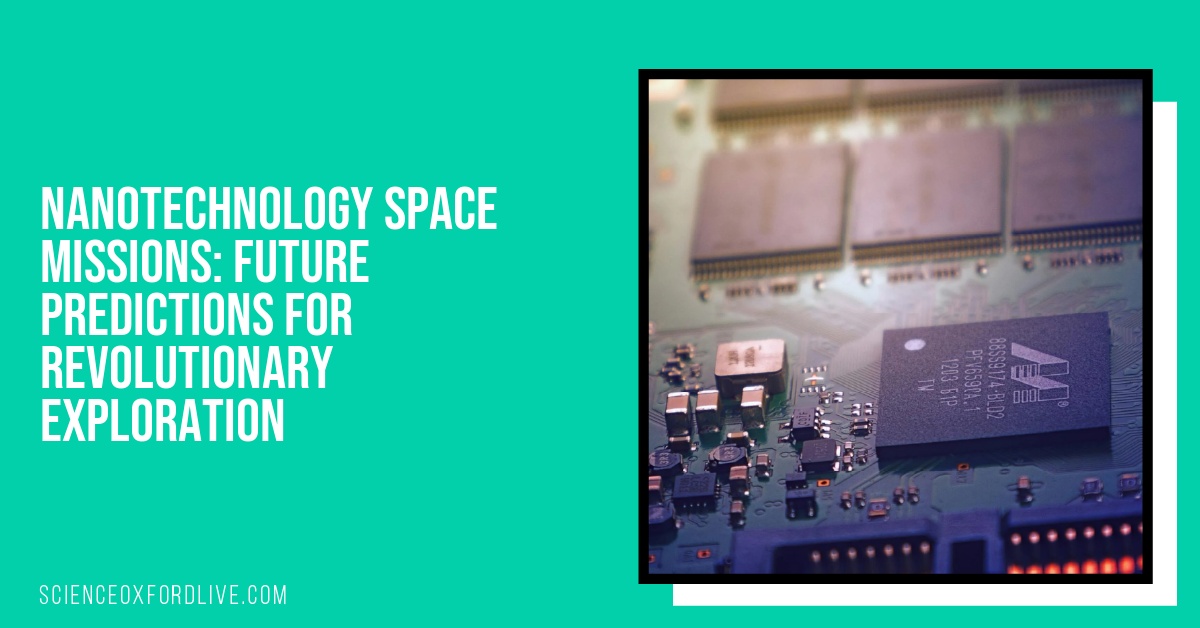 Nanotechnology Space Missions: Future Predictions for Revolutionary Exploration