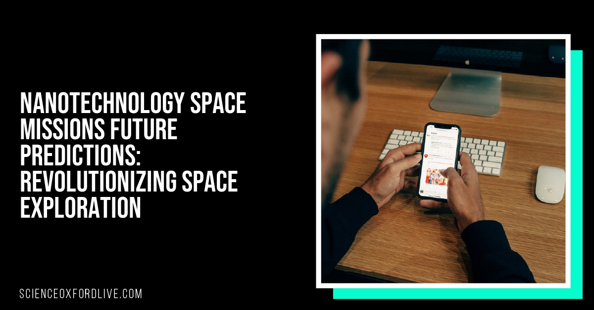 Nanotechnology Space Missions Future Predictions: Revolutionizing Space Exploration