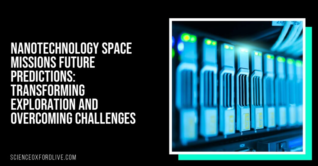 Nanotechnology Space Missions Future Predictions: Transforming Exploration and Overcoming Challenges