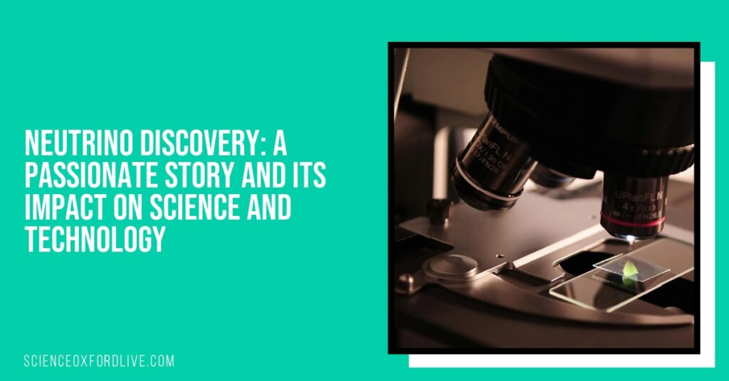 Neutrino Discovery: A Passionate Story and Its Impact on Science and Technology