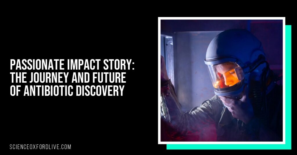 Passionate Impact Story: The Journey and Future of Antibiotic Discovery