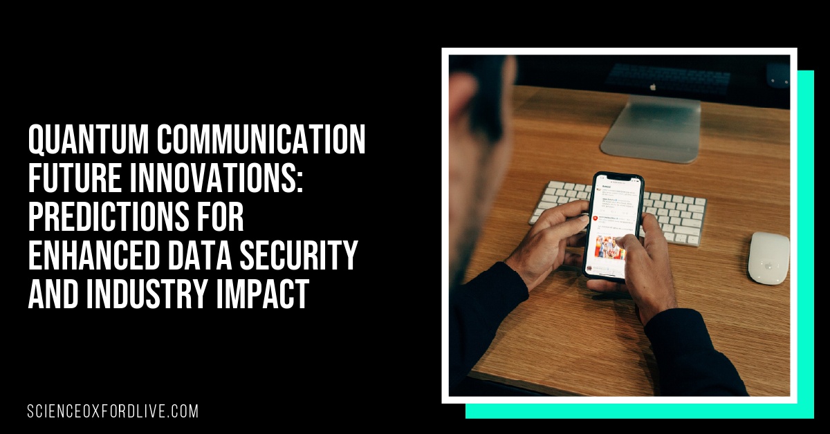 Quantum Communication Future Innovations: Predictions for Enhanced Data Security and Industry Impact
