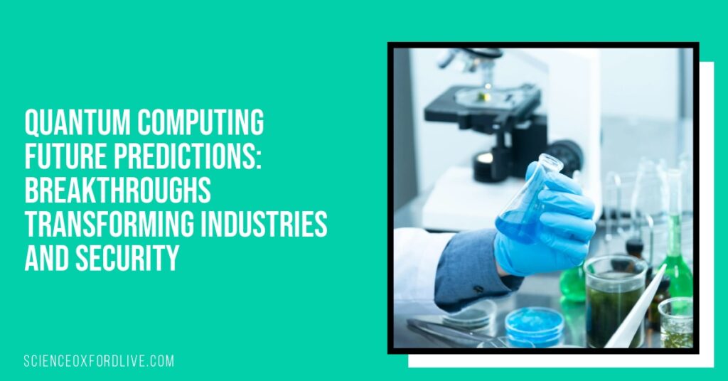 Quantum Computing Future Predictions: Breakthroughs Transforming Industries and Security