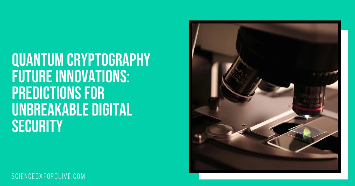 Quantum Cryptography Future Innovations: Predictions for Unbreakable Digital Security