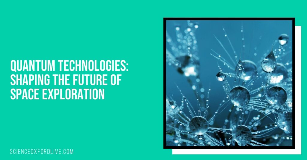 Quantum Technologies: Shaping the Future of Space Exploration