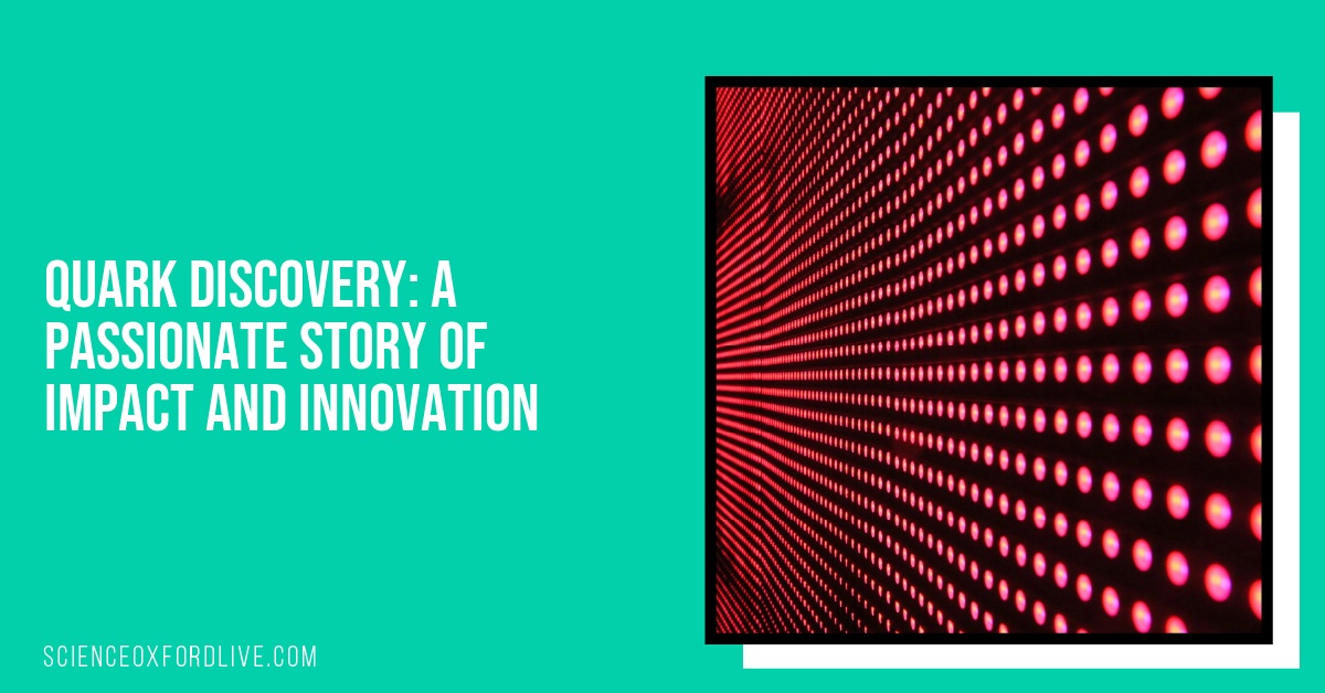 Quark Discovery: A Passionate Story of Impact and Innovation