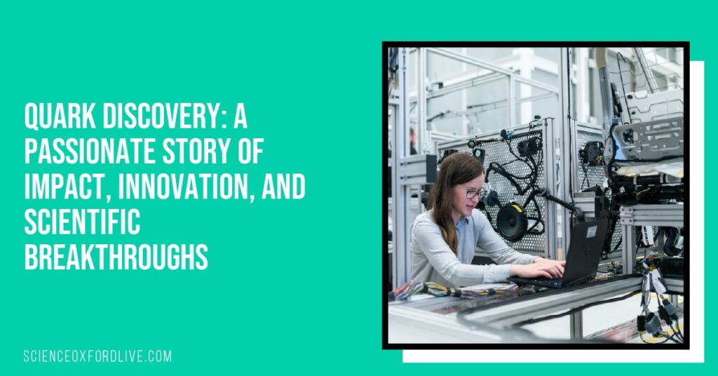 Quark Discovery: A Passionate Story of Impact, Innovation, and Scientific Breakthroughs