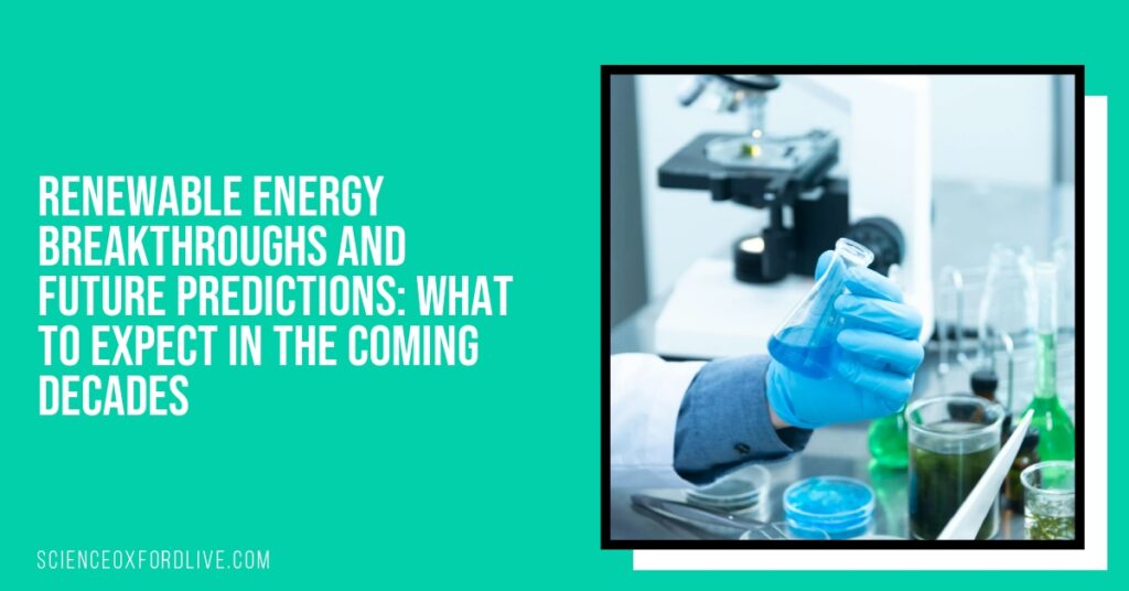 Renewable Energy Breakthroughs and Future Predictions: What to Expect in the Coming Decades