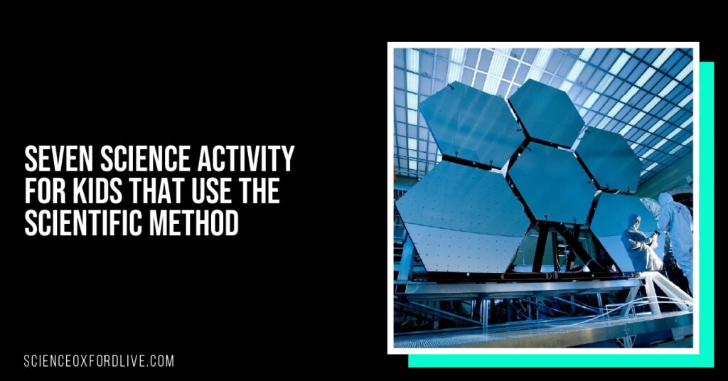 Seven Science Activity For Kids That Use the Scientific Method