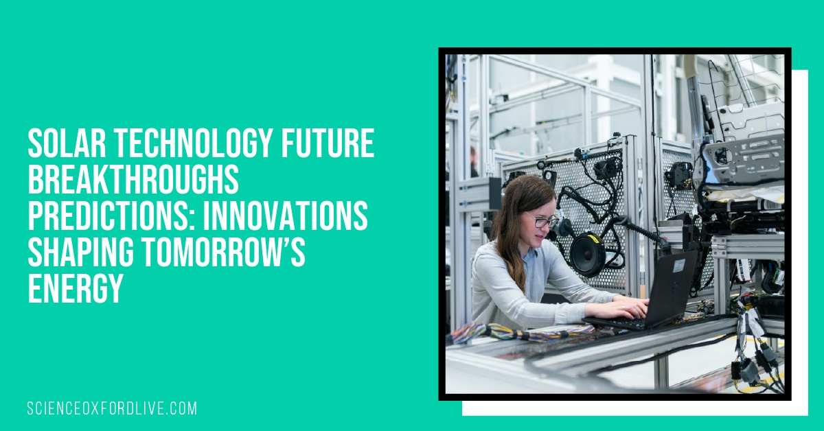 Solar Technology Future Breakthroughs Predictions: Innovations Shaping Tomorrow’s Energy