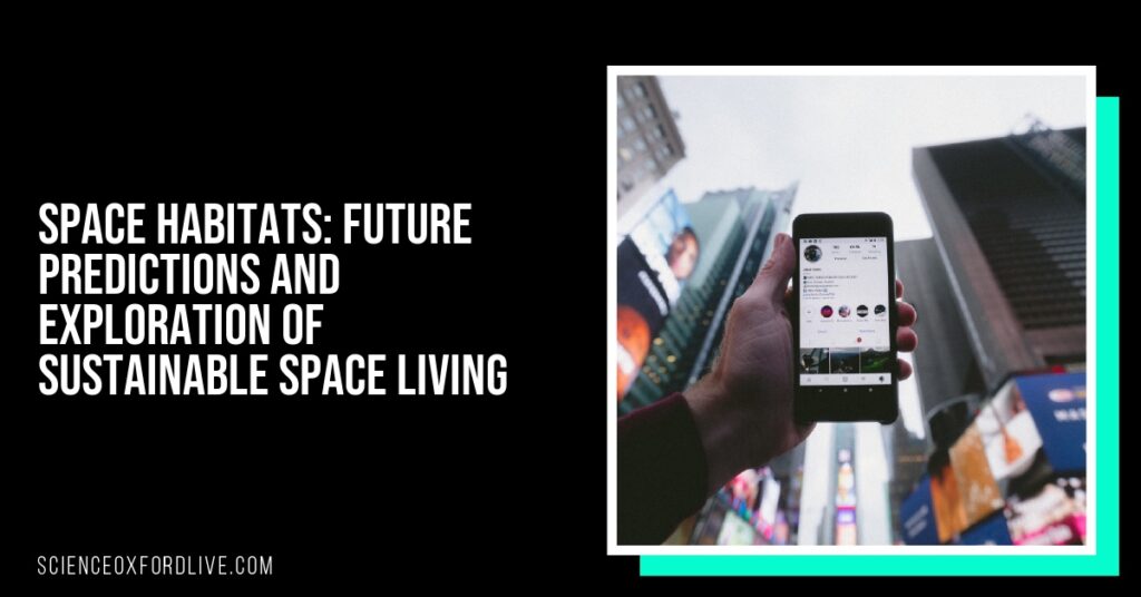 Space Habitats: Future Predictions and Exploration of Sustainable Space Living