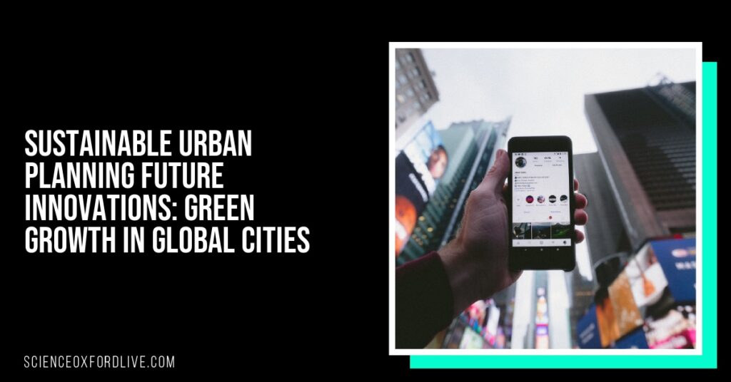 Sustainable Urban Planning Future Innovations: Green Growth in Global Cities