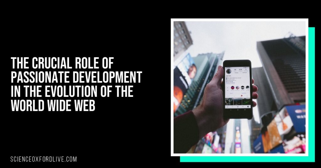 The Crucial Role of Passionate Development in the Evolution of the World Wide Web The Crucial Role of Passionate Development in the Evolution of the World Wide Web