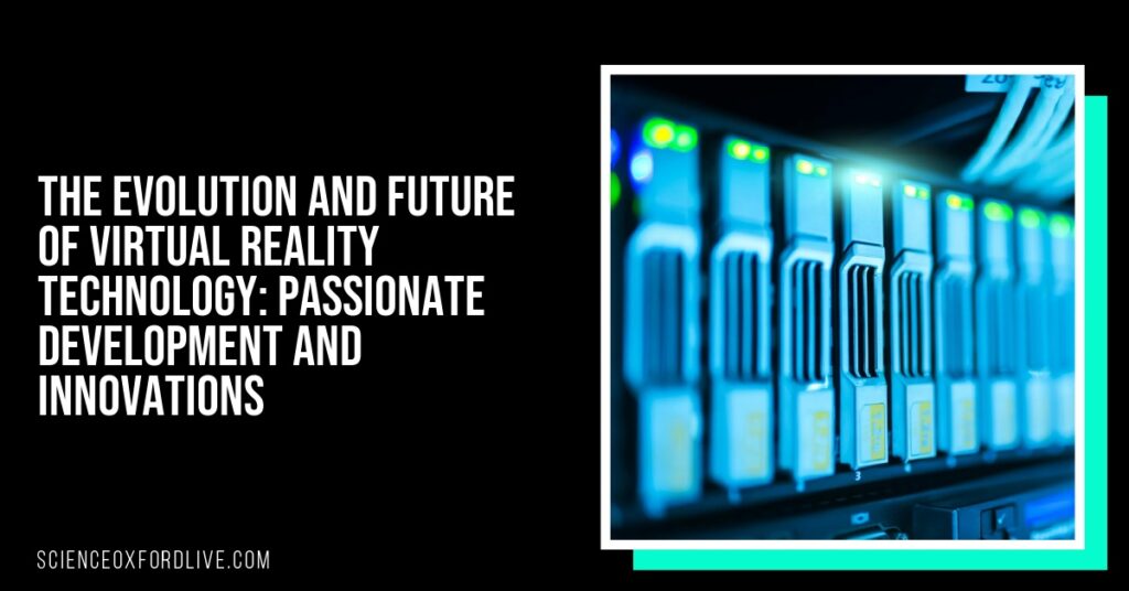 The Evolution and Future of Virtual Reality Technology: Passionate Development and Innovations