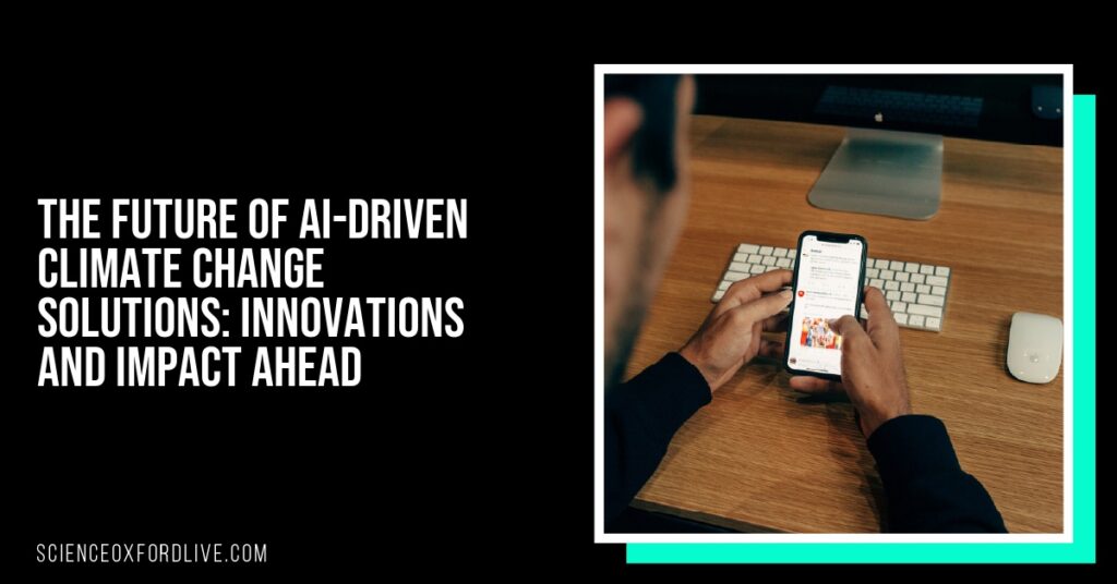 The Future of AI-Driven Climate Change Solutions: Innovations and Impact Ahead The Future of AI-Driven Climate Change Solutions: Innovations and Impact Ahead