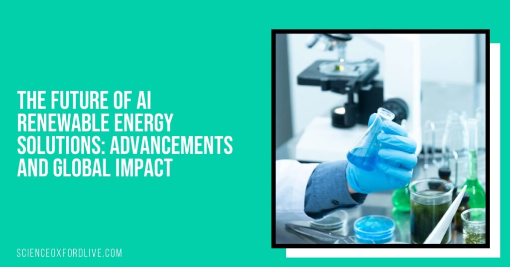 The Future of AI Renewable Energy Solutions: Advancements and Global Impact